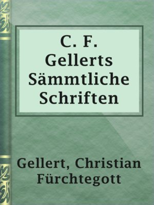 C. F. Gellerts Sämmtliche Schriften - ebook